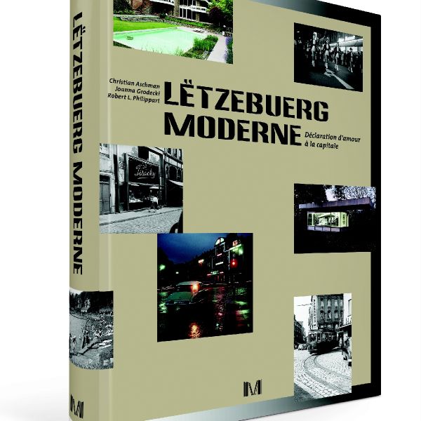 Nouvelle publication « Lëtzebuerg Moderne » : Radiographie de la capitale d’hier et d’aujourd’hui